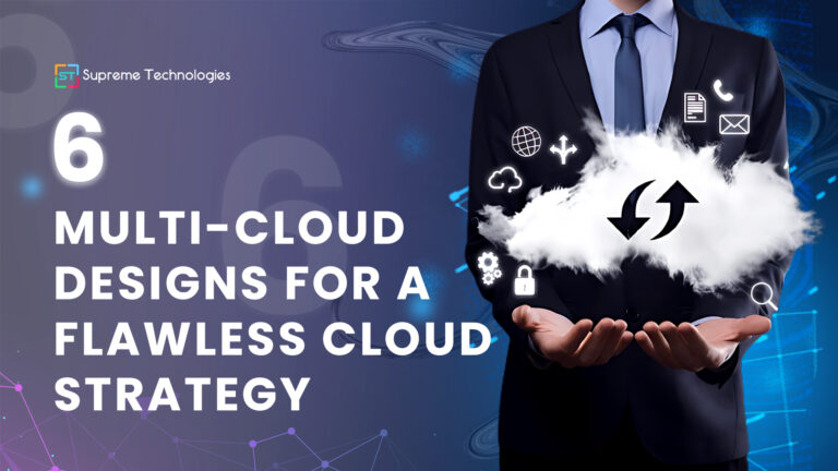 6 Multi Cloud Designs for a Flawless Cloud Strategy